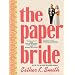 The Paper Bride: Wedding DIY from Pop-the-Question to Tie-the-Knot