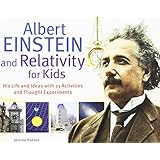 Albert Einstein and Relativity for Kids: His Life and Ideas with 21 Activities and Thought Experiments (For Kids series)