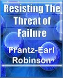 Resisting The Threat of Failure
