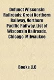 Defunct Wisconsin Railroads: Great Northern Railway, Northern Pacific Railway, List of Wisconsin Railroads, Chicago, Milwaukee-