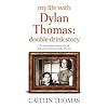 My Life with Dylan Thomas: Double Drink Story
