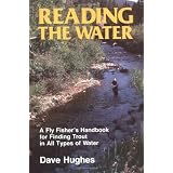Reading the Water: A Fly Fisher's Handbook for Finding Trout in All Types of Water (David Hughes Fishing Library)