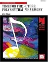 Time for the Future: Polyrhythm in Harmony (Mel Bay Presents)