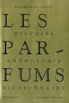 Les parfums - Histoire - Anthologie -...