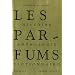 Les Parfums : Histoire, Anthologie, Dictionnaire