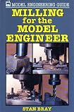 Milling for the Model Engineer (Model Engineering Guides)