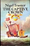 The captive crown : the third of a trilogy of novels on the rise of the house of Stewart