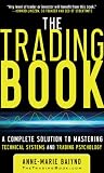 Anne-marie Baiynd. The Trading Book: A Complete Solution to Mastering Technical Systems and Trading Psychology.