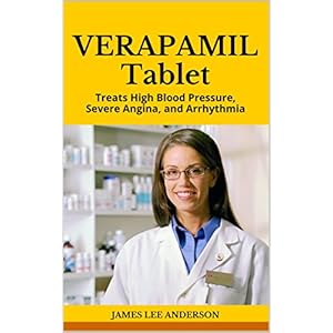 VERAPAMIL Tablet: Treats High Blood Pressure, Severe Angina, and Arrhythmia
