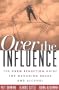 Over the Influence: The Harm Reduction Guide for Managing Drugs and Alcohol