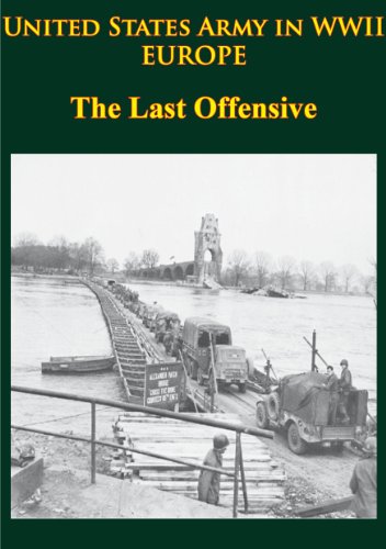 United States Army in WWII - Europe - The Last Offensive [Illustrated Edition]