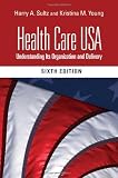 Health Care USA: Understanding Its Organization and Delivery