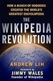 Wikipedia Revolution, The: How a Bunch of Nobodies Created the World's Greatest Encyclopedia