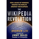 WikipediaRevolution,The:HowaBunchofNobodiesCreatedtheWorld'sGreatestEncyclopedia