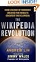 The Wikipedia Revolution: How a Bunch of Nobodies Created the World's Greatest Encyclopedia