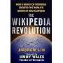 The Wikipedia Revolution: How a Bunch of Nobodies Created the World's Greatest Encyclopedia