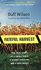 Fateful Harvest: The True Story of a Small Town, a Global Industry, and a Toxic Secret