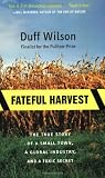Fateful Harvest: The True Story of a Small Town, a Global Industry, and a Toxic Secret