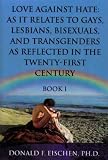 Love Against Hate: As It Relates to Gays, Lesbians, Bisexuals, and Transgenders As Reflected in the Twenty-first Century, Book 1