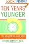 Ten Years Younger: The Amazing Ten Week Plan to Look Better, Feel Better, and Turn Back the Clock