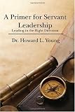 A Primer for Servant Leadership: Leading in the Right Direction