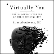 Virtually You: The Dangerous Powers of the E-Personality | [Elias Aboujaoude]