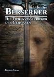 Berserker - Die Tierekstasekrieger der Germanen - Isegrim