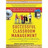 Successful Classroom Management: Real-World, Time-Tested Techniques for the Most Important Skill Set Every Teacher Needs