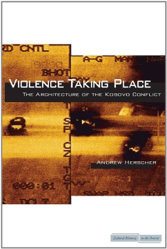 Violence Taking Place: The Architecture of the Kosovo Conflict (Cultural Memory in the Present)