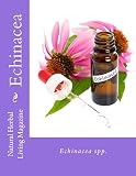 Echinacea - Echinacea spp.: Echinacea spp. (Natural Herbal Living Magazine Book 5)
