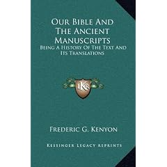Our Bible and the Ancient Manuscripts: Being a History of the Text and Its Translations
