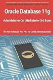  : Oracle Database 11g Administrator Certified Master Third Exam Preparation Course in a Book for Passing the 11g OCM Exam - The How To Pass on Your First Try Certification Study Guide