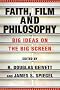 Faith, Film and Philosophy: Big Ideas on the Big Screen
