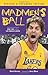 Madmen's Ball: The Continuing Saga of Kobe, Phil, and the Los Angeles Lakers