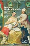 Imagining Identity in New Spain: Race, Lineage, and the Colonial Body in Portraiture and Casta Paintings (Joe R. and Teresa Lozano Long Series in Latin American and Latino Art and Culture)