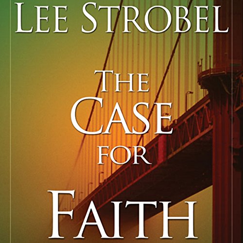 The Case for Faith: A Journalist Investigates the Toughest Objections to Christianity