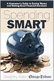 Spending Smart: A Consumers Guide to Saving Money and Making Good Financial Decisions