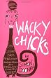 Wacky Chicks: Life Lessons from Fearlessly Inappropriate and Fabulously Eccentric Women