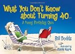 What You Don't Know about Turning 40:...