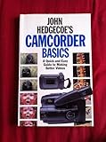 John Hedgecoe's camcorder basics : a quick-and-easy guide to making better videos
