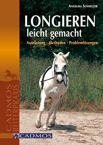 Longieren leicht gemacht: Ausrüstung - Methoden - Problemlösungen (Cadmos Reiterpraxis) (German Edition)