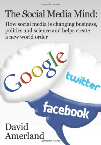 the social media mind how social media is changing business politics and science and helps create a new world