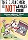 The Customer Is Not Always Right: Hilarious and Horrific Tales of Customers Gone Wrong