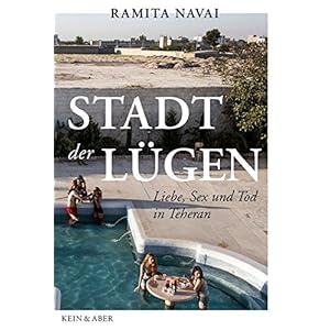 Stadt der Lügen: Liebe, Sex und Tod in Teheran