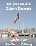 The Land and Sea Guide to Ensenada