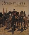 Orientalists: Western Artists in Arabia, the Sahara, Persia and