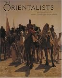 Orientalists: Western Artists in Arabia, the Sahara, Persia and