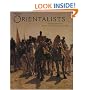 The Orientalists: Western Artists in Arabia, The Sahara, Persia and India
