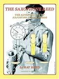 The Saxophone Reed: The Advanced Art of Adjusting Single Reeds