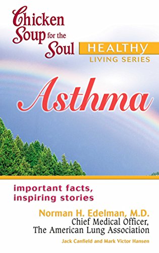 Chicken Soup for the Soul Healthy Living Series: Asthma: Important Facts, Inspiring Stories